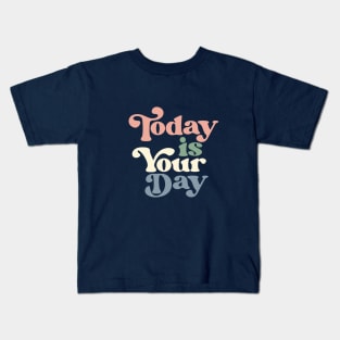 Today is Your Day Kids T-Shirt